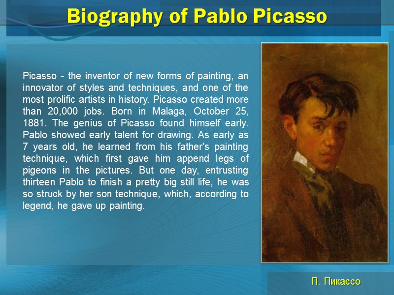 Biography of Pablo Picasso Picasso - the inventor of new forms of painting, an